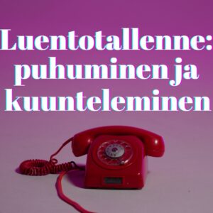 Luentotallenne: puhuminen ja kuunteleminen