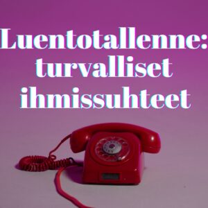 Luentotallenne: turvalliset ihmissuhteet