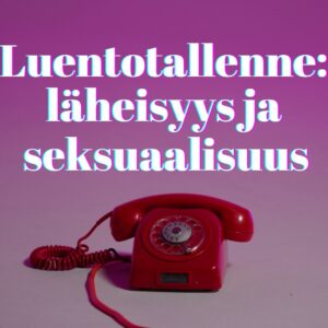 Luentotallenne: läheisyys ja seksuaalisuus